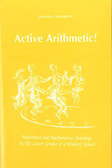 Active Arithmetic!: Movement and Mathematics Teaching in the Lower Grades of a Waldorf School hind ja info | Ühiskonnateemalised raamatud | kaup24.ee