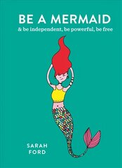 Be a Mermaid: & be independent, be powerful, be free hind ja info | Eneseabiraamatud | kaup24.ee