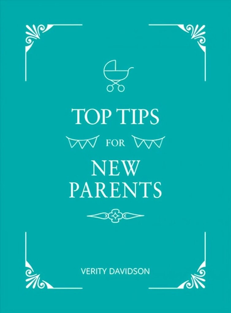 Top Tips for New Parents: Practical Advice for First-Time Parents hind ja info | Eneseabiraamatud | kaup24.ee