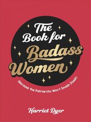 Book for Badass Women: (Because the Patriarchy Won't Smash Itself): An Empowering Guide to Life for Strong Women hind ja info | Eneseabiraamatud | kaup24.ee