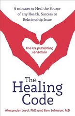 Healing Code: 6 minutes to heal the source of your health, success or relationship issue цена и информация | Самоучители | kaup24.ee