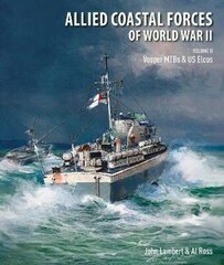 Allied Coastal Forces of World War II: Volume II: Vosper MTBs and US Elcos цена и информация | Исторические книги | kaup24.ee