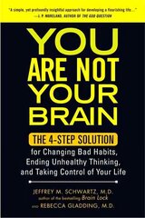 You Are Not Your Brain: The 4-Step Solution for Changing Bad Habits, Ending Unhealthy Thinking, and Taking Control of Your Life hind ja info | Eneseabiraamatud | kaup24.ee