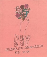 Drawing On Grief: Exploring loss through creativity, Volume 1 цена и информация | Самоучители | kaup24.ee