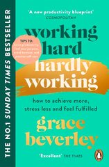 Working Hard, Hardly Working: How to achieve more, stress less and feel fulfilled: THE #1 SUNDAY TIMES BESTSELLER hind ja info | Eneseabiraamatud | kaup24.ee