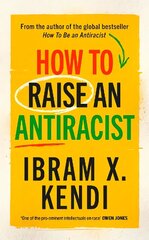 How To Raise an Antiracist: FROM THE GLOBAL MILLION COPY BESTSELLING AUTHOR цена и информация | Самоучители | kaup24.ee