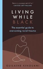 Living While Black: The Essential Guide to Overcoming Racial Trauma - A GUARDIAN BOOK OF THE YEAR цена и информация | Самоучители | kaup24.ee