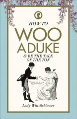 How to Woo a Duke: & be the talk of the ton цена и информация | Самоучители | kaup24.ee