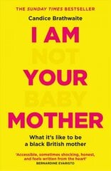 I Am Not Your Baby Mother: THE SUNDAY TIMES BESTSELLER hind ja info | Eneseabiraamatud | kaup24.ee