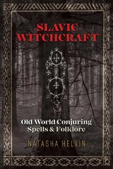 Slavic Witchcraft: Old World Conjuring Spells and Folklore hind ja info | Eneseabiraamatud | kaup24.ee