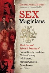 Sex Magicians: The Lives and Spiritual Practices of Paschal Beverly Randolph, Aleister Crowley, Jack Parsons, Marjorie Cameron, Anton LaVey, and Others цена и информация | Самоучители | kaup24.ee