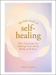 Little Book of Self-Healing: 150plus Practices for Healing Your Mind, Body, and Soul цена и информация | Самоучители | kaup24.ee