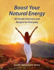 Boost Your Natural Energy: 40 Simple Exercises and Recipes for Everyday цена и информация | Самоучители | kaup24.ee