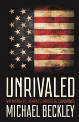 Unrivaled: Why America Will Remain the World's Sole Superpower цена и информация | Книги по социальным наукам | kaup24.ee