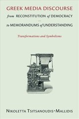 Greek Media Discourse from Reconstitution of Democracy to Memorandums of Understanding: Transformations and Symbolisms цена и информация | Книги по социальным наукам | kaup24.ee