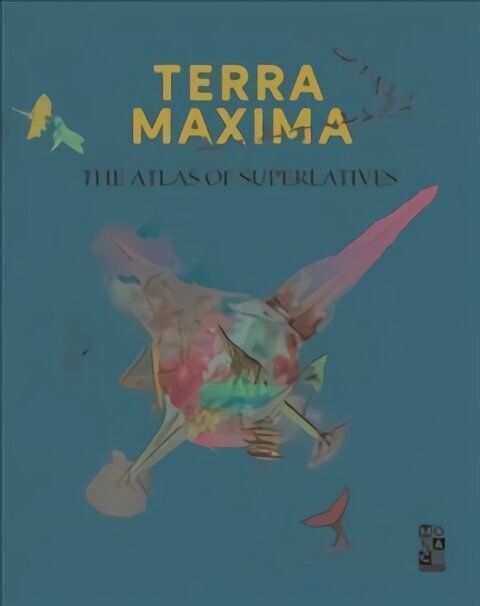 Terra Maxima: Superlatiivide atlas hind ja info | Fotograafia raamatud | kaup24.ee