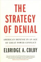 Strategy of Denial: American Defense in an Age of Great Power Conflict цена и информация | Книги по социальным наукам | kaup24.ee