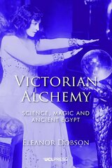 Victorian Alchemy: Science, Magic and Ancient Egypt цена и информация | Исторические книги | kaup24.ee