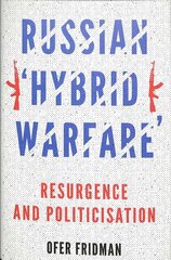 Russian 'Hybrid Warfare': Resurgence and Politicisation цена и информация | Книги по социальным наукам | kaup24.ee