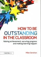 How to be Outstanding in the Classroom: Raising achievement, securing progress and making learning happen цена и информация | Книги по социальным наукам | kaup24.ee