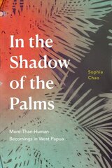 Palmide varjus: rohkem kui inimlik saamine Lääne-Paapuas hind ja info | Ühiskonnateemalised raamatud | kaup24.ee