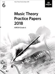 Music Theory Practice Papers 2018, ABRSM Grade 6: Grade 6 цена и информация | Книги об искусстве | kaup24.ee