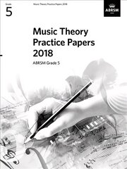 Music Theory Practice Papers 2018, ABRSM Grade 5: Grade 5 цена и информация | Книги об искусстве | kaup24.ee