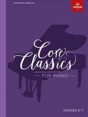 Core Classics, Grades 6-7: Essential repertoire for piano цена и информация | Книги об искусстве | kaup24.ee