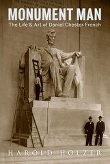 Monument Man: The Life and Art of Daniel Chester French цена и информация | Книги об искусстве | kaup24.ee