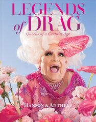 Legends of Drag: Queens of a Certain Age: Queens of a Certain Age цена и информация | Книги по фотографии | kaup24.ee