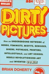 Dirty Pictures: How an Underground Network of Nerds, Feminists, Bikers, Potheads, Intellectuals, and Art School Rebels Revolutionized Comix hind ja info | Kunstiraamatud | kaup24.ee