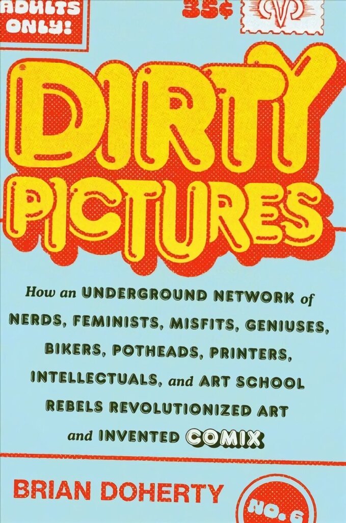 Dirty Pictures: How an Underground Network of Nerds, Feminists, Bikers, Potheads, Intellectuals, and Art School Rebels Revolutionized Comix цена и информация | Kunstiraamatud | kaup24.ee