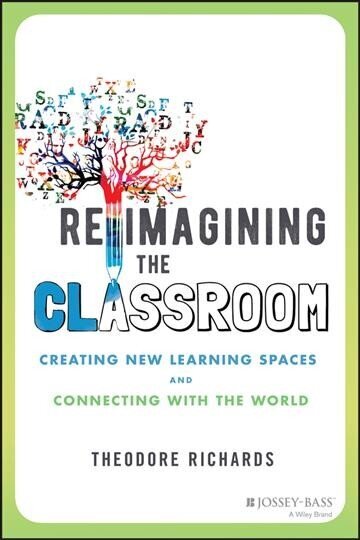 Reimagining the Classroom - Creating New Learning Spaces and Connecting with the World hind ja info | Ühiskonnateemalised raamatud | kaup24.ee