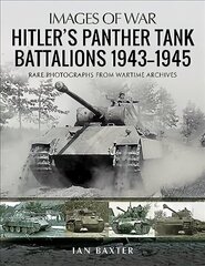 Hitler's Panther Tank Battalions, 1943-1945: Rare Photographs from Wartimes Archives hind ja info | Ühiskonnateemalised raamatud | kaup24.ee
