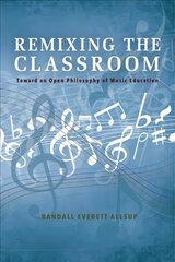 Remixing the Classroom: Toward an Open Philosophy of Music Education hind ja info | Entsüklopeediad, teatmeteosed | kaup24.ee