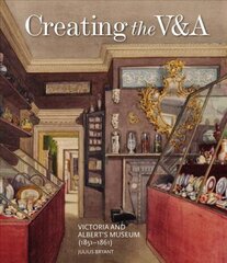 Creating the V&A: Victoria and Albert's Museum (1851-1861) hind ja info | Entsüklopeediad, teatmeteosed | kaup24.ee