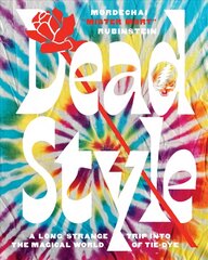 Dead Style: A Long Strange Trip into the Magical World of Tie-Dye hind ja info | Kunstiraamatud | kaup24.ee