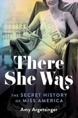 There She Was: The Secret History of Miss America hind ja info | Ajalooraamatud | kaup24.ee