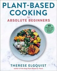 Plant-Based Cooking for Absolute Beginners: 60 Recipes & Tips for Super Easy Seasonal Recipes hind ja info | Retseptiraamatud | kaup24.ee