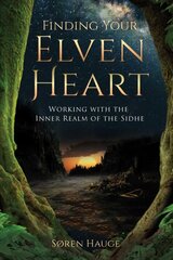 Finding Your ElvenHeart: Working with the Inner Realm of the Sidhe hind ja info | Eneseabiraamatud | kaup24.ee