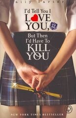 Gallagher Girls: I'd Tell You I Love You, But Then I'd Have To Kill You: Book 1 цена и информация | Книги для подростков и молодежи | kaup24.ee