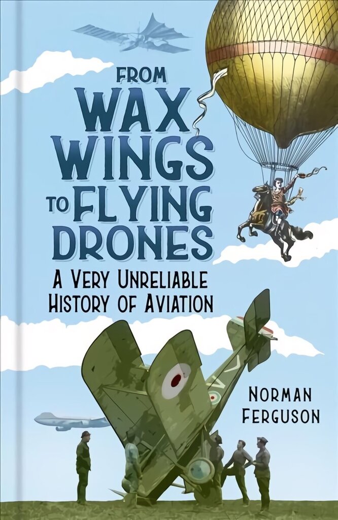 From Wax Wings to Flying Drones: A Very Unreliable History of Aviation цена и информация | Reisiraamatud, reisijuhid | kaup24.ee