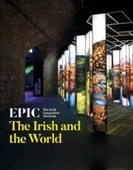 EPIC: The Irish Emigration Museum: The Irish and the World цена и информация | Книги об искусстве | kaup24.ee