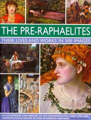 Pre Raphaelites: An Illustrated Exploration of the Artists, Their Lives and Contexts, with a   Gallery of 290 of Their Greatest Paintings цена и информация | Книги об искусстве | kaup24.ee