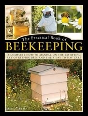 Practical Book of Beekeeping: A complete how-to manual on the satisfying art of keeping bees and their day to day care hind ja info | Kunstiraamatud | kaup24.ee