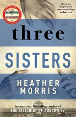 Three Sisters: A TRIUMPHANT STORY OF LOVE AND SURVIVAL FROM THE AUTHOR OF THE TATTOOIST OF AUSCHWITZ цена и информация | Фантастика, фэнтези | kaup24.ee