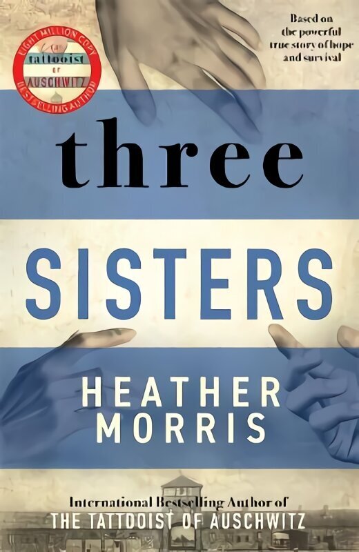 Three Sisters: A TRIUMPHANT STORY OF LOVE AND SURVIVAL FROM THE AUTHOR OF THE TATTOOIST OF AUSCHWITZ hind ja info | Fantaasia, müstika | kaup24.ee