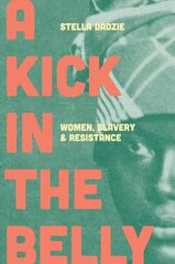 Kick in the Belly: Women, Slavery and Resistance цена и информация | Исторические книги | kaup24.ee