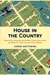 House in the Country: Where Our Suburbs and Garden Cities Came From and Why it's Time to Leave Them Behind цена и информация | Книги по архитектуре | kaup24.ee
