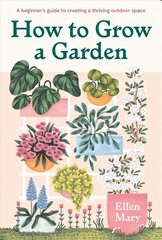 How to Grow a Garden: A beginner's guide to creating a thriving outdoor space hind ja info | Aiandusraamatud | kaup24.ee